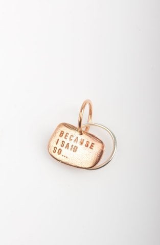 Because I Said So Charm